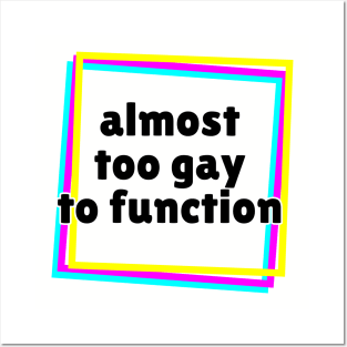 Almost Too Gay to Function Posters and Art